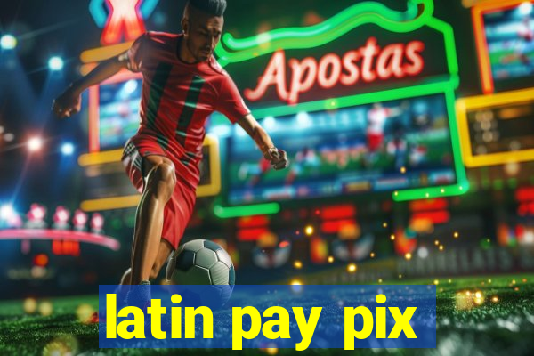 latin pay pix